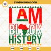 I Am Black History SVG, Juneteenth SVG, Africa SVG, Black History Month 2023 SVG Cut Files