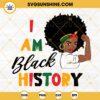 I Am Black History SVG, Black Girl SVG, Juneteenth SVG, Black History Month SVG PNG DXF EPS Cut Files