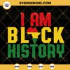 I Am Black History SVG, African American SVG, Africa SVG, Juneteenth SVG Instant Download
