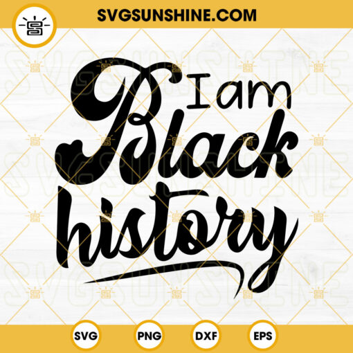 I Am Black History SVG, African American SVG, Black History Month SVG PNG DXF EPS Files