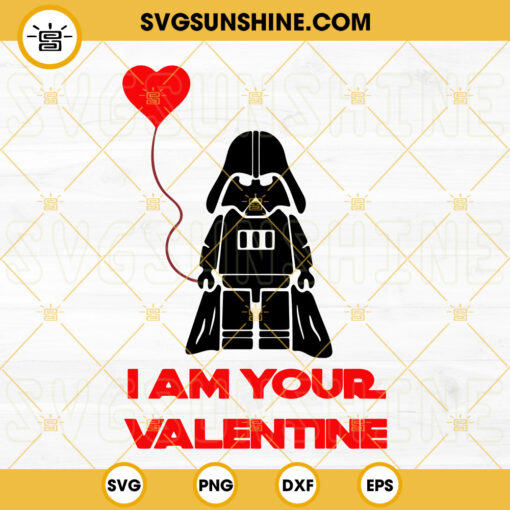 I Am Your Valentine SVG, Darth Vader SVG, Star Wars Valentine's Day SVG PNG DXF EPS Cricut Files