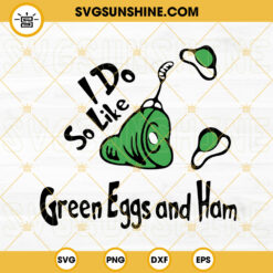 I Do So Like Green Eggs And Ham SVG, The Thing SVG, Read SVG, Dr Seuss Day SVG PNG DXF EPS Files