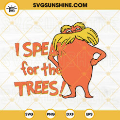 I Speak For The Trees SVG, The Lorax SVG, Dr Seuss Day SVG PNG DXF EPS Cut Files