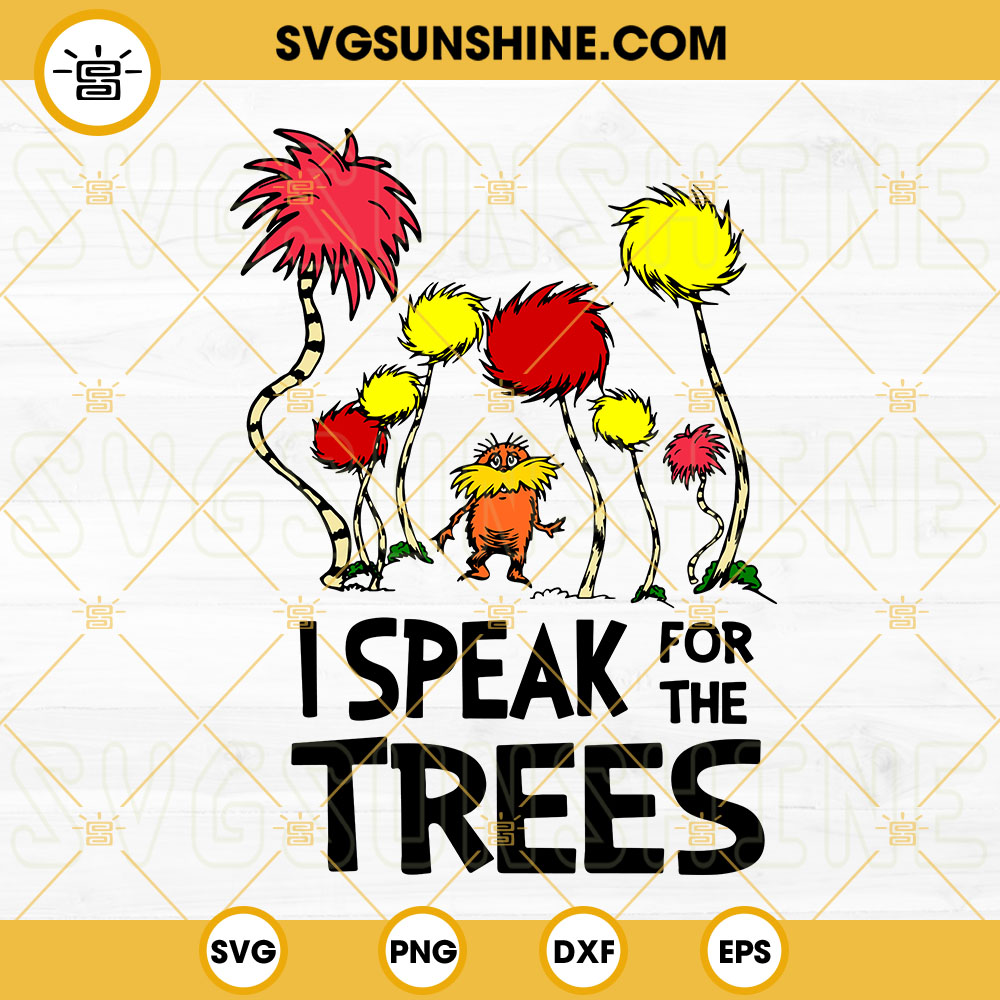I Speak For The Trees Svg The Lorax Svg Dr Seuss Svg Png Dxf Eps Digital Files