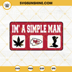 Im A Simple Man Kansas City Chiefs SVG, Cannabis SVG, Sexy Girl SVG, Funny Chiefs SVG PNG DXF EPS