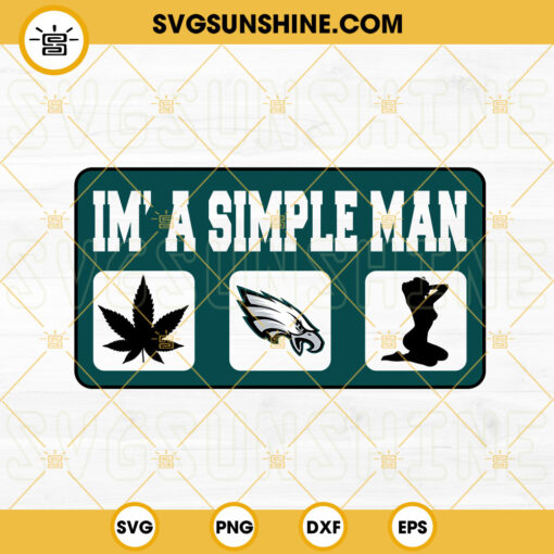 Im A Simple Man Philadelphia Eagles SVG, Cannabis SVG, Sexy Woman SVG, Funny Eagles SVG PNG DXF EPS