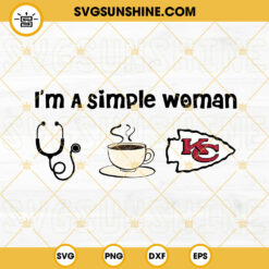 Im A Simple Woman Kansas City Chiefs SVG, Nurse SVG, Love Coffee SVG, Cute Chiefs SVG PNG DXF EPS Files