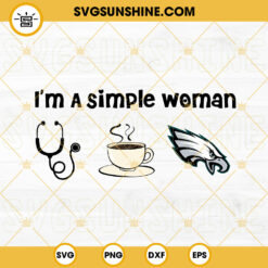 Im A Simple Woman Philadelphia Eagles SVG, Nurse SVG, Coffee SVG, Cute Eagles SVG PNG DXF EPS Cricut