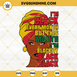 Im Black Every Month SVG, But This Month Im Blackity Black SVG, African Woman SVG, Black History Quotes SVG