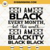 I'm Black Every Month SVG, I'm Blackity Black SVG, Black History Month Quotes SVG PNG DXF EPS Cricut