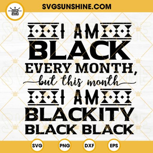 I'm Black Every Month SVG, I'm Blackity Black SVG, Black History Month Quotes SVG PNG DXF EPS Cricut