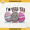 Im Eggs Tra PNG, Funny Easter PNG Sublimation Download