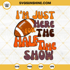 Super Bowl SVG, I’m Just Here For The Snacks Commercials And Halftime Show SVG, Halftime Show SVG, Football Shirt SVG