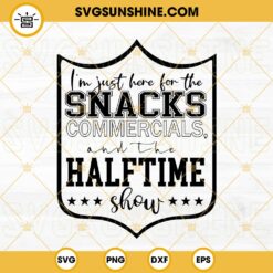 I'm Just Here For The Snacks Commercials And The Halftime Show SVG, Super Bowl Sunday 2023 SVG