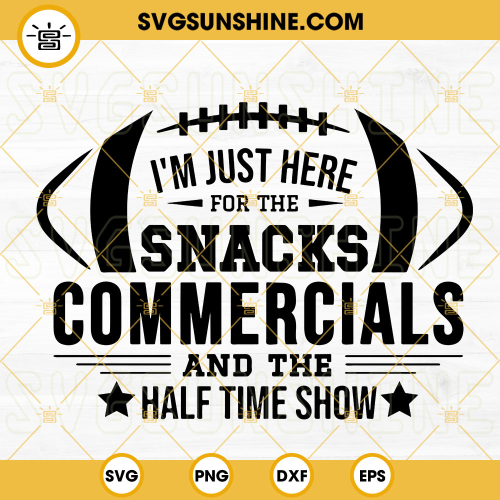 Im Just Here For The Snacks Commercials And The Half Time Show SVG, Halftime Show SVG, Super Bowl SVG