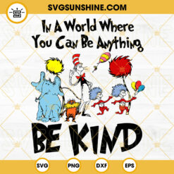 Dr Seuss SVG, In A World Where You Can Be Anything Be Kind SVG PNG DXF EPS Files