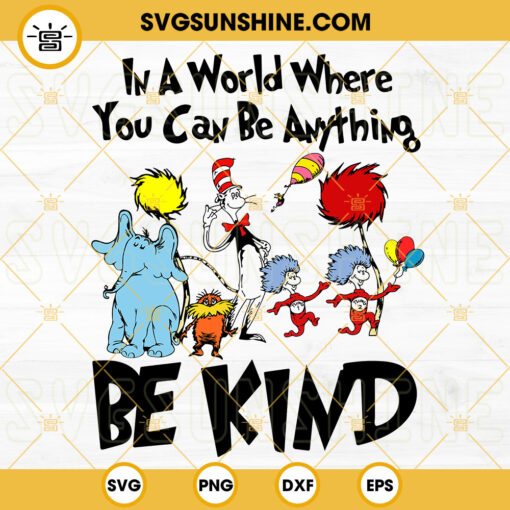 Dr Seuss SVG, In A World Where You Can Be Anything Be Kind SVG PNG DXF ...