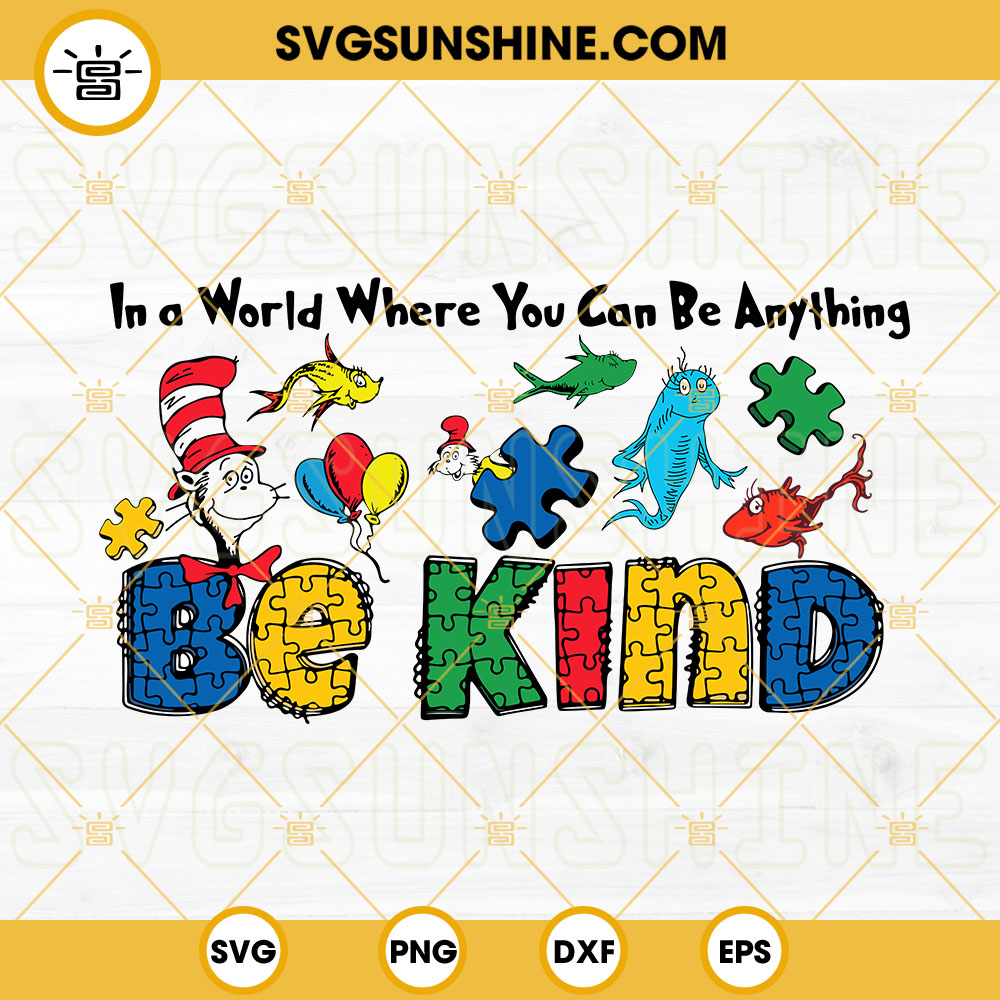 In A World Where You Can Be Anything Be Kind SVG, Autism SVG, Dr Seuss ...