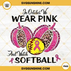 In October We Wear Pink And Watch Softball PNG, Breast Cancer Awareness PNG, Pink Ribbon Softball PNG