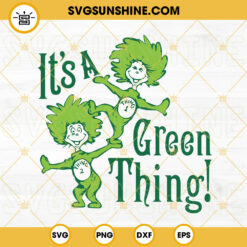 It’s A Green Thing SVG, Thing 1 Thing 2 SVG, Dr Seuss SVG PNG DXF EPS Cut Files