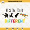 Its Ok To Be Different SVG, Autism Dinosaur SVG, Autism Support SVG, Autism Awareness Quotes SVG PNG DXF EPS