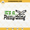 Its Philly Thing SVG, Philly Football SVG, Eagles Logo SVG PNG DXF EPS Cut Files