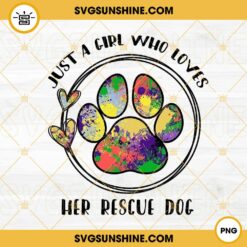 Just A Girl Who Loves Her Rescue Dog PNG, Watercolor Dog Paw PNG, Dog Mom PNG Digital Download