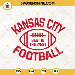 Kansas City Football Best In The West SVG, Kansas City Chiefs SVG PNG DXF EPS Files