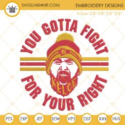 You Gotta Fight For Your Right Embroidery Designs, Travis Kelce Embroidery Files