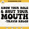 Know Your Role and Shut Your Mouth SVG, Travis Kelce SVG PNG DXF EPS Cut Files For Cricut Silhouette