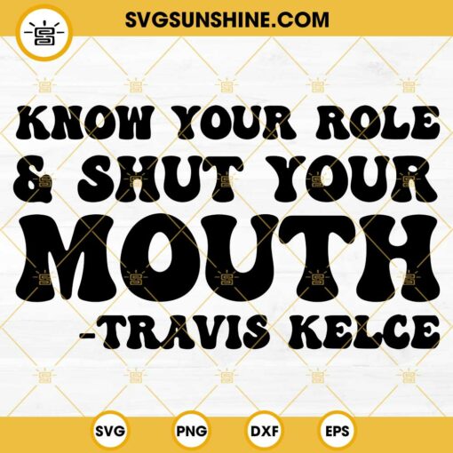 Know Your Role and Shut Your Mouth SVG, Travis Kelce SVG PNG DXF EPS ...