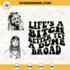 Lifes A Bitch Better Yet A Dumb Broad SVG, Gonorrhea SVG, Lil Wayne SVG PNG DXF EPS Files