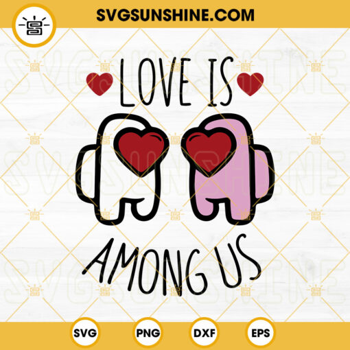 Love Is Among Us SVG, Gamer SVG, Among Us Valentines Day SVG PNG DXF EPS Cut Files