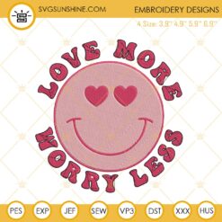 Love More Worry Less Embroidery Designs, Smiley Face Valentine Embroidery Digital Files