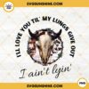 Love You Till My Lungs Give Out I Ain't Lyin PNG, Western Cowgirl PNG, Country Music PNG