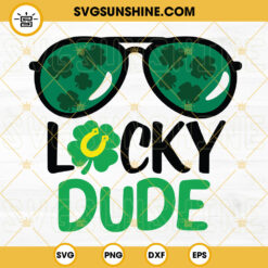 Lucky Dude SVG, Mister Lucky SVG, Shamrock Sunglasses SVG, Saint Patrick’s Day Boy SVG PNG DXF EPS