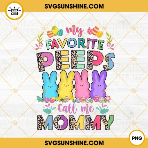My Favorite Peeps Call Me Mommy PNG, Cute Bunny PNG, Easter Mom PNG Digital Download