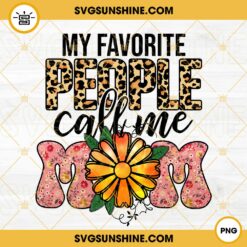 My Favorite People Call Me Mom PNG, Mom PNG, Flower PNG, Mother's Day PNG Digital Download