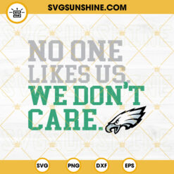 No One Likes Us We Don’t Care Eagles SVG, Bird Gang SVG, Philly Football SVG PNG DXF EPS Digital Download