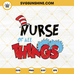 Nurse Of All Things SVG, Dr Seuss Thing SVG, Funny Nurse SVG PNG DXF EPS Files
