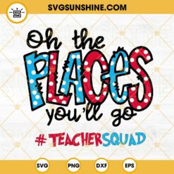 Oh The Places Youll Go SVG, Teacher Squad SVG, Read Across America SVG, Dr Seuss Quotes SVG PNG DXF EPS