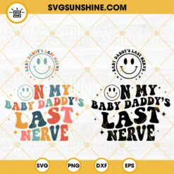 On My Baby Daddy's Last Nerve SVG, Smiley Face SVG, Father SVG, Funny Family SVG PNG DXF EPS Cut Files