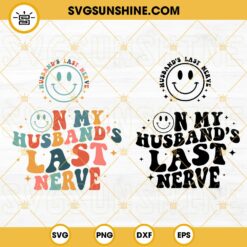 On My Baby Husband’s Last Nerve SVG, Smiley Face SVG, Husband SVG, Funny Family Quotes SVG PNG DXF EPS