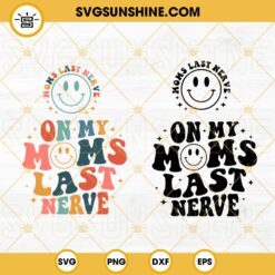 On My Baby Moms Last Nerve SVG, Smiley Face SVG, Mama SVG, Mothers Day Quotes SVG PNG DXF EPS