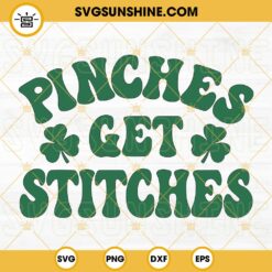 Pinches Get Stitches SVG, Clover SVG, Lucky SVG, St Patrick’s Day Quotes SVG PNG DXF EPS