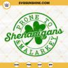 Prone To Shenanigans And Malarkey SVG, Lucky Clover Leaf SVG, Funny St Pattys Day SVG PNG DXF EPS