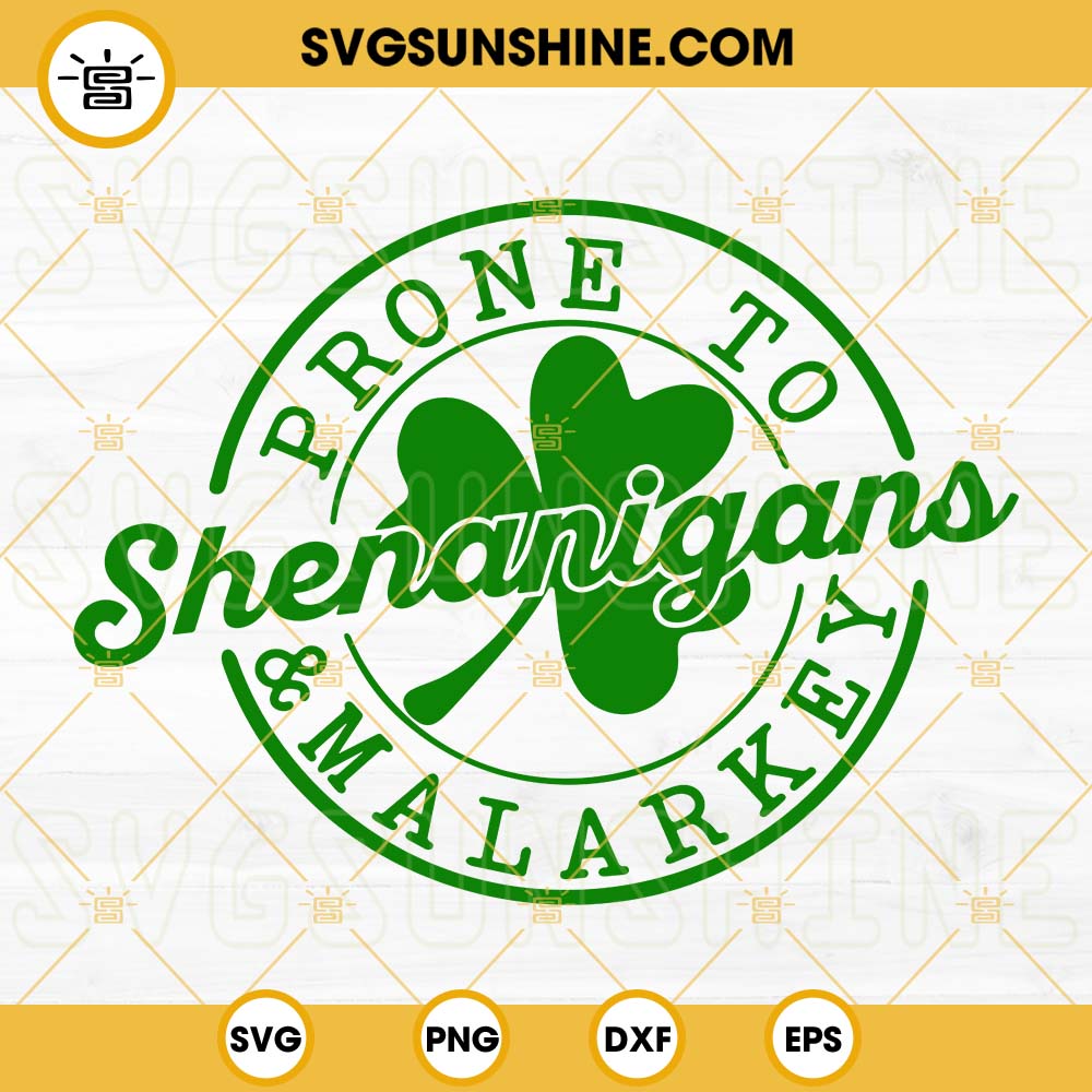 Prone To Shenanigans And Malarkey SVG, Lucky Clover Leaf SVG, Funny St Pattys Day SVG PNG DXF EPS