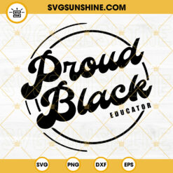 Proud Black Educator SVG, Black Educator SVG, Black Teacher SVG, Black History Month SVG PNG DXF EPS Files