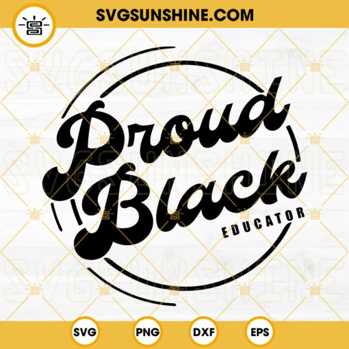 Proud Black Educator SVG, Black Educator SVG, Black Teacher SVG, Black History Month SVG PNG DXF EPS Files