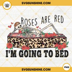Roses Are Red Im Going To Bed PNG, Skeleton PNG, Funny Valentine's Day Quotes PNG